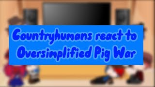 Past countryhumans react to Oversimplified Pig War part 10 [upl. by Catlin]