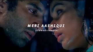 Meri Aashiqui  Arijit Singh  slowedreverb [upl. by Nonie]