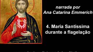 A Paixão do Senhor narrada por Ana Catarina Emmerich  4 Maria Santíssima durante a flagelação [upl. by Fara188]