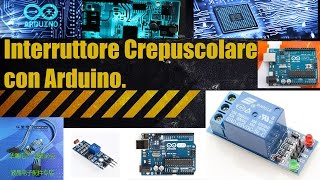 LAVORI PER TUTTI Interruttore crepuscolare fai da te con Arduino [upl. by Loni611]