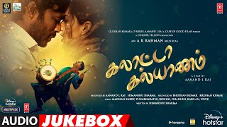 Galatta Kalyaanam Audio Jukebox  A R Rahman  Akshay KSara AK DhanushAanand L Rai Bhushan K [upl. by Yelroc]