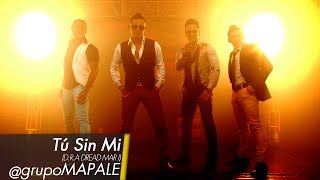 Tu sin Mi Grupo Mapale VIDEO OFICIAL [upl. by Eziechiele752]