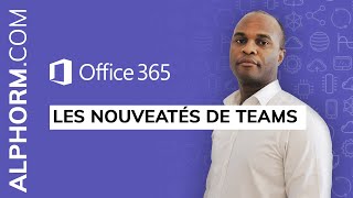 Les nouveatés de Teams sous Office 365  Vidéo Tuto [upl. by Craddock]