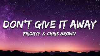 Fridayy amp Chris Brown  Dont Give It Away Lyrics [upl. by Ynnhoj]