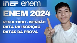 ENEM 2024 Datas de Inscrição Resultado da Isenção e Data da Prova  como fazer onde fazer [upl. by Esilahc]