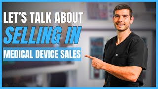 Lets Talk About Selling In Medical Device Sales [upl. by Ode126]