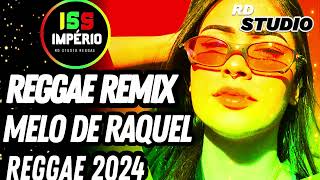 REGGEA REMIX DE 2024 MELO DE RAQUEL INTERNACI [upl. by Cull643]