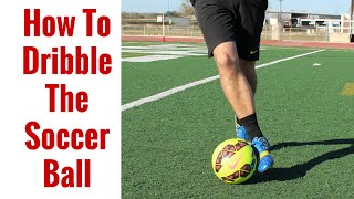 How To Dribble The Soccer Ball For Beginners  Dribbling Tips [upl. by Lindo]