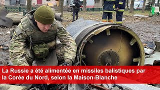 La Russie a été alimentée en missiles balistiques par la Corée du Nord selon la MaisonBlanche [upl. by Pero]