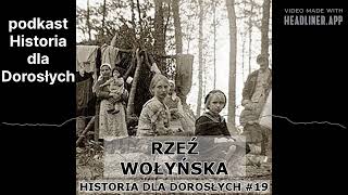 Historia dla Dorosłych 19  Rzeź wołyńska [upl. by Ameerahs862]