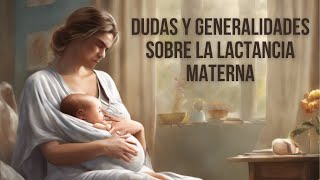 LACTANCIA MATERNA  DUDAS Y GENERALIDADES [upl. by Hisbe890]