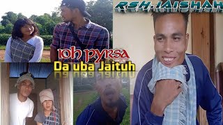 RSHIAISHAH CHANNEL  IOH PYRSA Da Uba Jaituh  CoMeDy Video [upl. by Nonnahsal]