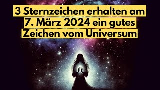 3 Sternzeichen erhalten am 7 März 2024 ein gutes Zeichen vom Universum horoskop [upl. by Seen]