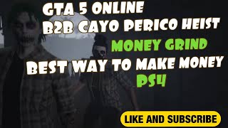 GTA 5 ONLINE B2B CAYO PERICO HEIST MONEY GRINDBEST WAY TO MAKE MONEYPS4 [upl. by Ernestine]