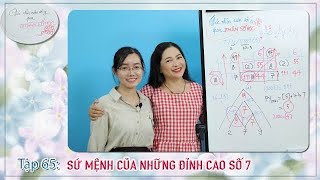 TẬP 65 SỨ MỆNH CỦA NHỮNG ĐỈNH CAO SỐ 7  GÓC NHÌN CUỘC SỐNG QUA NHÂN SỐ HỌC [upl. by Adnilg]