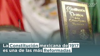 La Constitución mexicana de 1917 es una de las más Reformadas [upl. by Chenay]