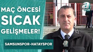 Samsunspor  Hatayspor Maçı Öncesi Sıcak Gelişmeleri Mahmut Erdoğan Aktardı  A Spor [upl. by Iphigenia269]