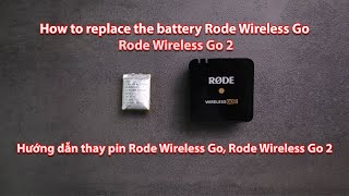 Hướng dẫn thay pin Micro Rode Wireless Go Rode Wireless Go 2 [upl. by Oflunra]