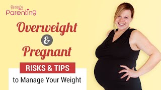 Overweight and Pregnant – Risks amp Tips to Manage Your Weight [upl. by Terencio]