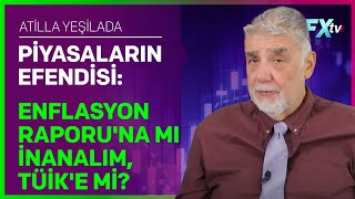 Piyasaların Efendisi Enflasyon Raporuna mı İnanalım TÜİKe mi  Atilla Yeşilada [upl. by Bekha]