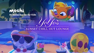 Calming Chill Out Music For Kids  YoYos Sunset Chill Out Lounge  Moshi [upl. by Edina786]