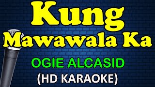 KUNG MAWAWALA KA  Ogie Alcasid HD Karaoke [upl. by Manoop685]