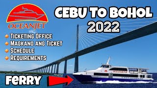 CEBU TO BOHOL FERRY 2022  OCEANJET Requirements Presyo ng ticket Schedule Ticketing office [upl. by Vanna482]