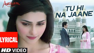 Tu Hi Na Jaane LYRICAL Video  AZHAR  Emraan Hashmi Nargis Prachi  Tseries [upl. by Anih]