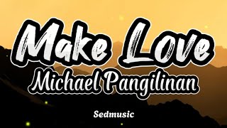 Michael Pangilinan  Make Love Lyrics [upl. by Eesak]