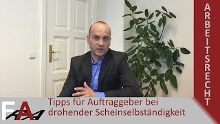 Tipps für Auftraggeber bei drohender Scheinselbständigkeit  Arbeitsrecht [upl. by Liauqram]