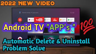 Android TV Automatic App Delete amp Uninstall Problem Solve  2022 New Video [upl. by Atsirak727]