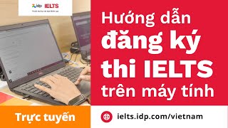 HƯỚNG DẪN TỪ AZ ĐĂNG KÝ THI IELTS TRÊN MÁY TÍNH TRỰC TUYẾN [upl. by Lusa212]