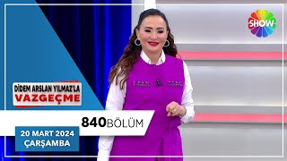 Didem Arslan Yılmazla Vazgeçme 840 Bölüm  20 Mart 2024 [upl. by Edny]