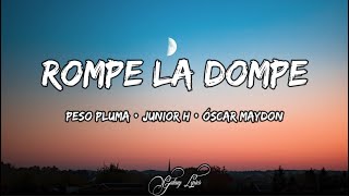 Peso Pluma amp Junior H amp Oscar Maydon  Rompe La Dompe LETRAS 🎵 [upl. by Cleopatra511]