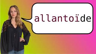 How to say allantois in French [upl. by Rendrag677]