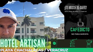 🏖️Playa CHACHALACAS 🏨Hotel ARTISANVeracruz  Cafedictomx [upl. by Madlen]