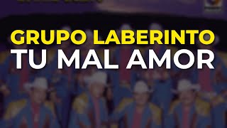 Grupo Laberinto  Tu Mal Amor Audio Oficial [upl. by Amaleta730]