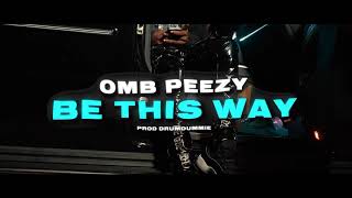 OMB Peezy  Be This Way Official Video [upl. by Bainter]