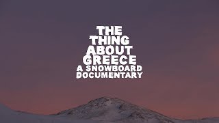 The Thing About Greece A Snowboard Documentary  FULL MOVIE [upl. by Ver]