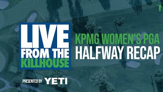 Live from the Kill House KPMG Womens PGA Championship FRI [upl. by Admana736]