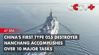 Chinas First Type 055 Destroyer Nanchang Accomplishes over 10 Major Tasks [upl. by Farly369]