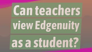 Can teachers view Edgenuity as a student [upl. by Westley]