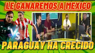 PRENSA PARAGUAYA ASEGURA QUE LE GANARAN A MEXICO PREVIA MEXICO🇲🇽 VS🇵🇾 PARAGUAY FEMINIL [upl. by Eatnuhs]