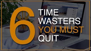 6 Time Wasters You Need To Quit In Order To Be Successful [upl. by Nwad]