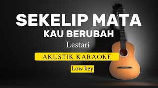 Sekelip Mata Kau Berubah  Lestari  Akustik karaoke  Low key [upl. by Nirek]