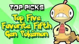 Top Picks  5 Favorite 5th Gen Pokémon [upl. by Nylqcaj]