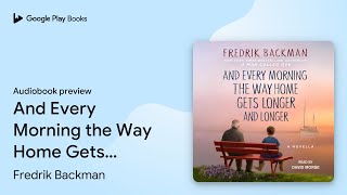 And Every Morning the Way Home Gets Longer and… by Fredrik Backman · Audiobook preview [upl. by Lseil181]