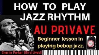 HOW TO PLAY JAZZ RHYTHM Beginner Lesson on Playing Bebop w song quotAu Privavequot  Charlie Parker [upl. by Monro]