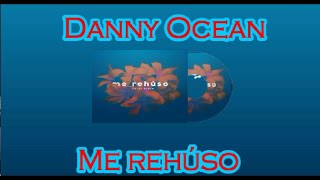 Danny Ocean  Me rehúsoLetraLyrics [upl. by Artenra]