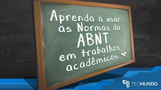 Aprenda a usar as Normas da ABNT em trabalhos acadêmicos  TecMundo [upl. by Varipapa906]